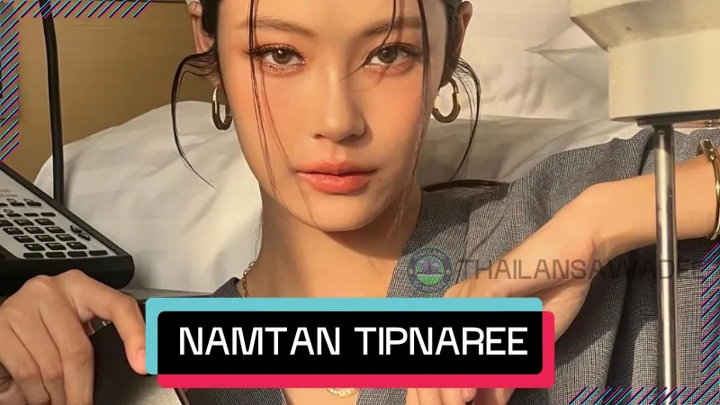 Namtan Tipnaree Weerawatnodom là ai? Tiểu sử, sự nghiệp
