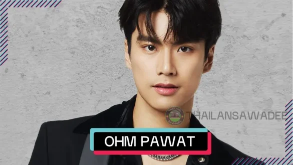 Ohm Pawat Chittsawangdee: Tiểu sử nam chính BL đình đám