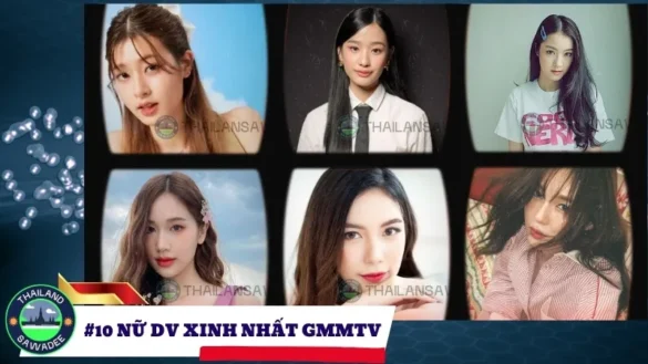 Top 10 nữ diễn viên đẹp nhất GMMTV