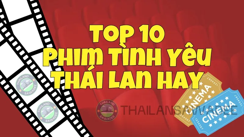 Top 10 phim tình yêu Thái Lan hay nhất bạn không nên bỏ lỡ