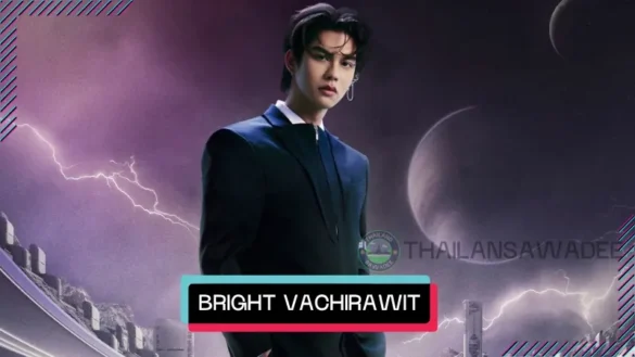 Bright Vachirawit Chivaaree là ai? Tiểu sử và sự nghiệp