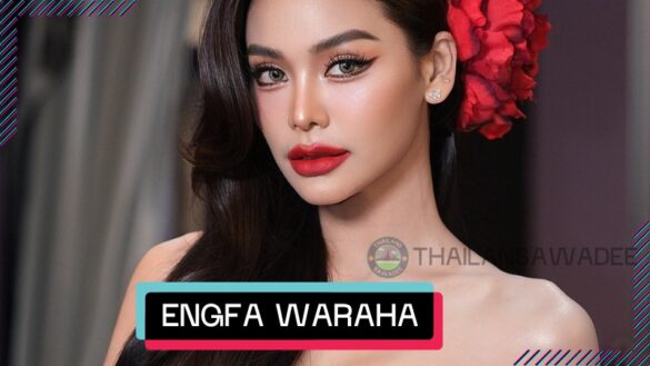 Engfa Waraha - Tiểu sử nàng hậu tài năng vạn người mê