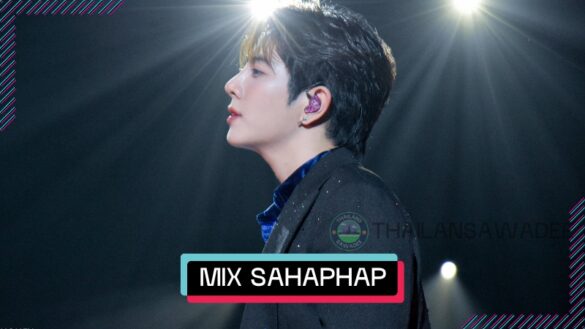 Mix Sahaphap Wongratch là ai? Profile wiki lý lịch tiểu sử