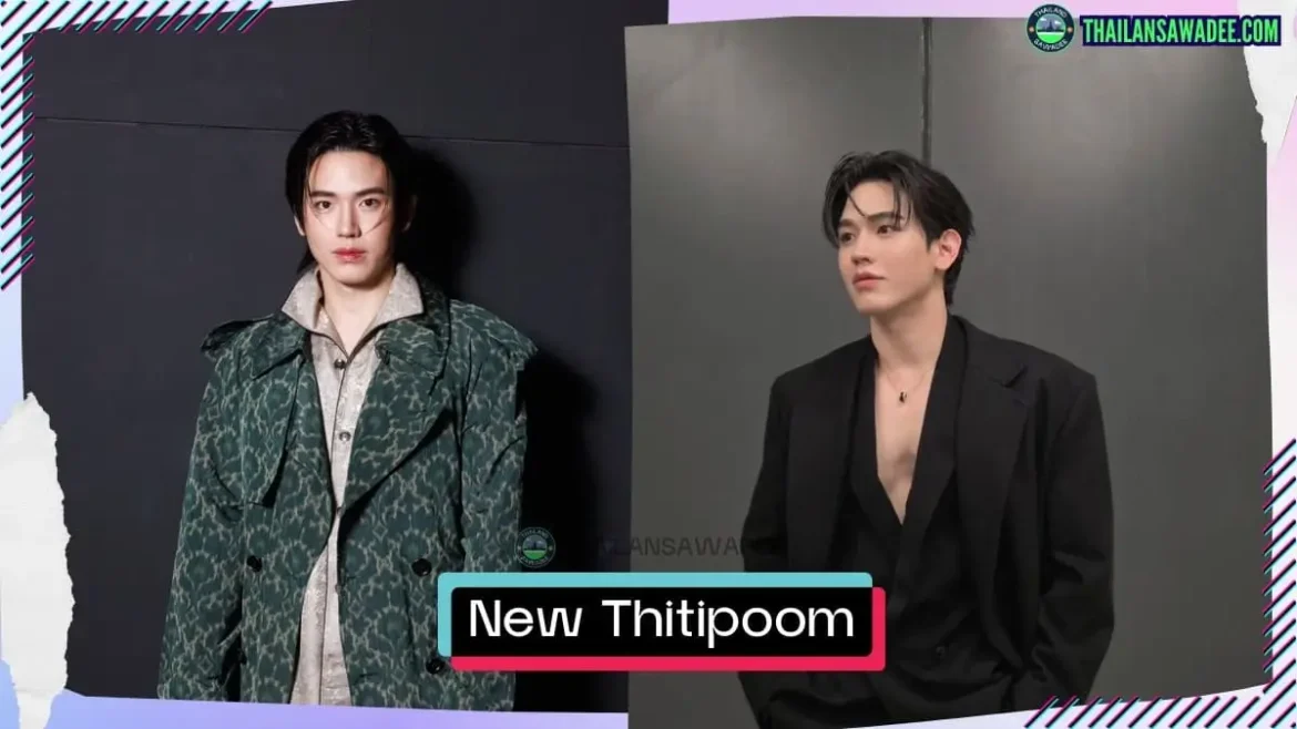 New Thitipoom Techaapaikhun là ai? Tiểu sử profile wiki lý lịch