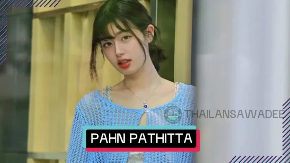Pahn Pathitta Pornchumroenrut là ai? Lý lịch wiki