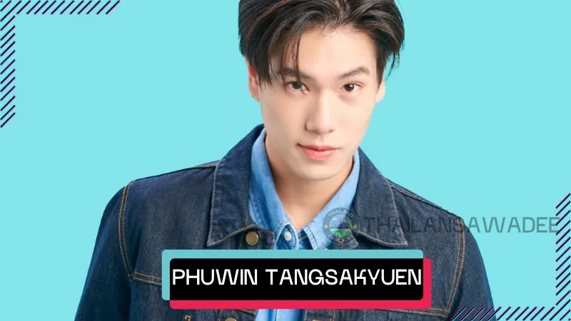 Phuwin Tangsakyuen: Tiểu sử và sự nghiệp “Viên ngọc” GMMTV