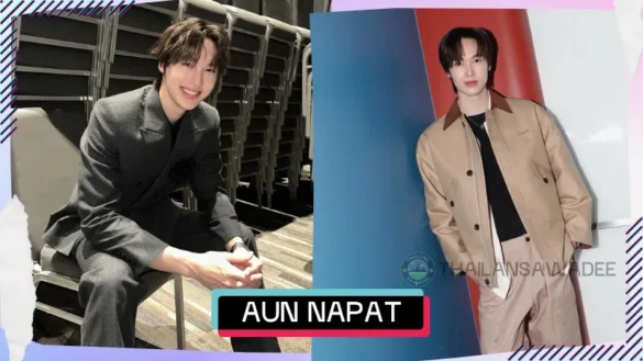 Aun Napat Patcharachavalit là ai? Tiểu sử profile lý lịch wiki