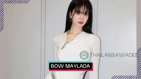 Bow Maylada Susri là ai? Tiểu sử profile wiki lý lịch