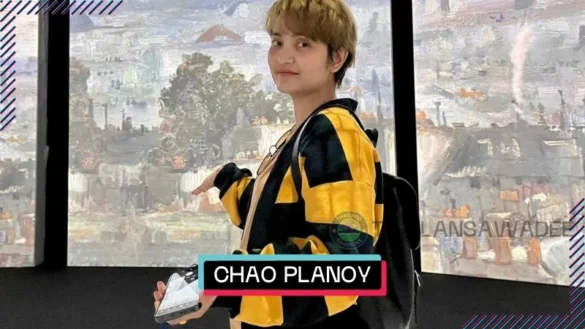Chao Planoy là ai? Tiểu sử profile wiki lý lịch