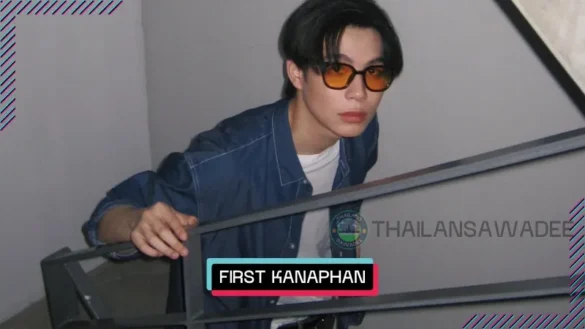 First Kanaphan Puitrakul là ai? Tiểu sử profile lý lịch wiki