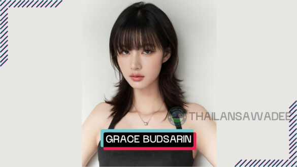 Grace Budsarin Wonglelanont là ai? Tiểu sử profile wiki lý lịch