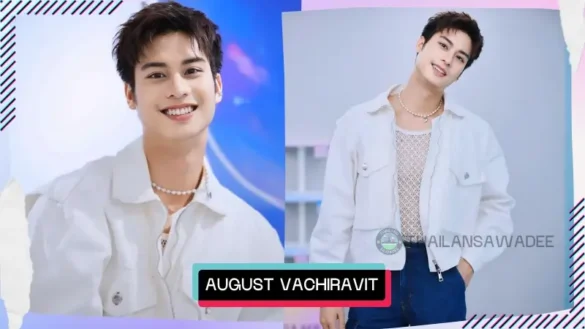 August Vachiravit Paisarnkulwong là ai? Tiểu sử lý lịch profile wiki