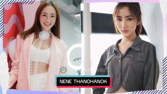 Nene Thanchanok Yutthasarnsiri là ai? Tiểu sử lý lịch profile wikipedia