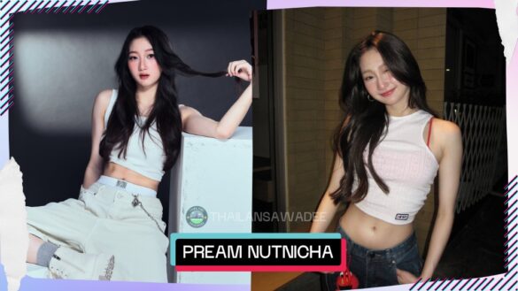 Pream Nutnicha Sangmanee là ai? Tiểu sử wikipedia profile lý lịch