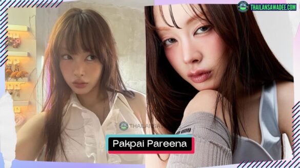 Pakpai Pareena Busayasiri là ai? Tiểu sử lý lịch hồ sơ profile