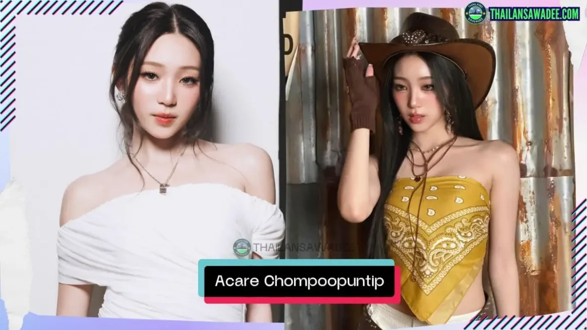 Acare Chompoopuntip Temtanamongkol là ai? Tiểu sử wikipeda lý lịch profile