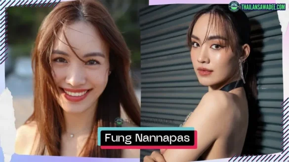 Fung Nannapas Pattanapasai là ai? Tiểu sử lý lịch profile wikipedia