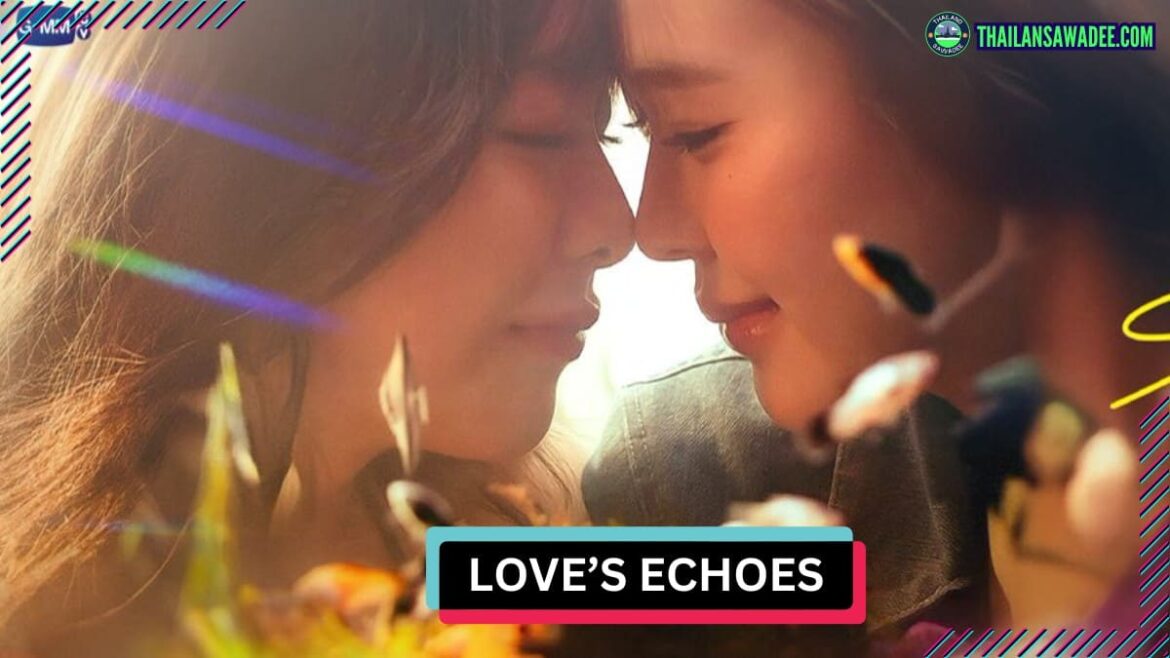 Love’s Echoes | Review diễn viên | Lịch chiếu | Nội dung