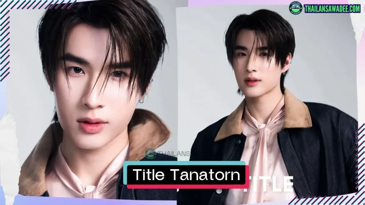 Title Tanatorn Saenangkanikorn là ai? Tiểu sử lý lịch profile wikipedia