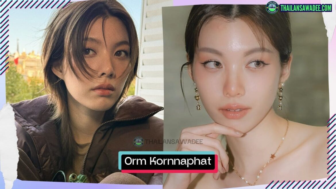 Orm Kornnaphat Sethratanapong là ai? Tiểu sử lý lịch profile wikipedia