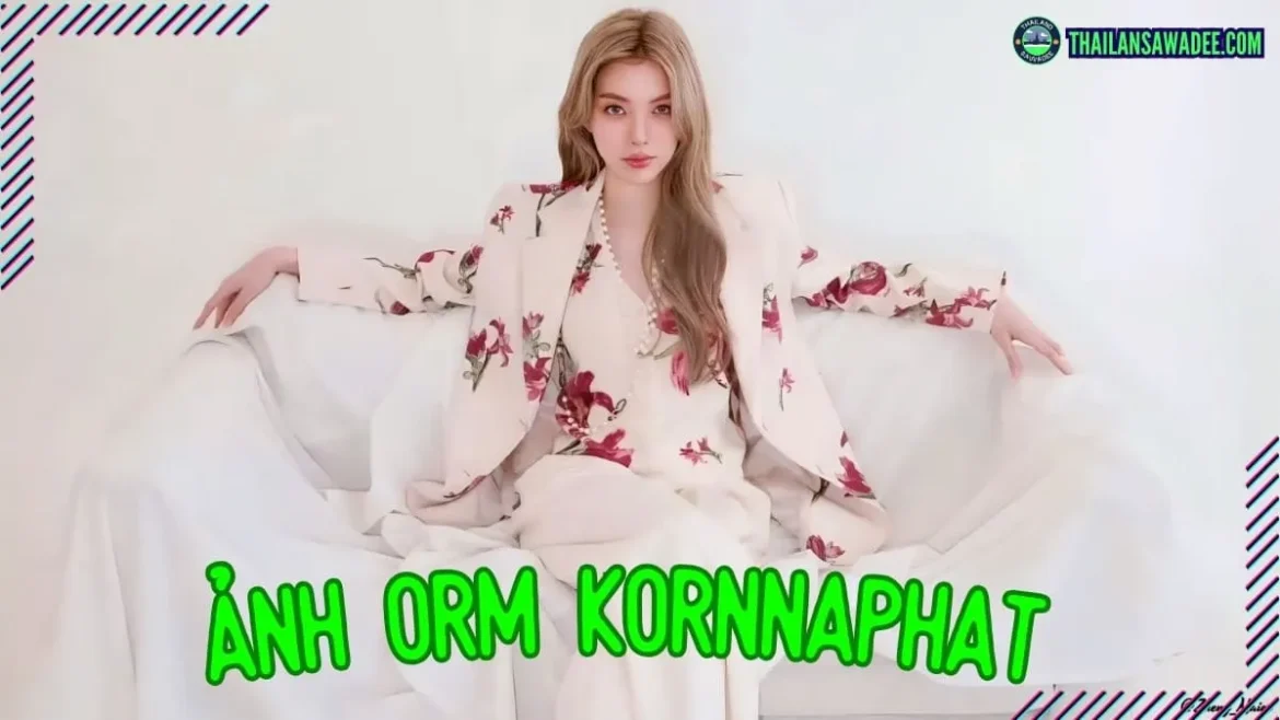 86 Hình Ảnh Orm Kornnaphat | Ngầu, hồi bé cute và trắng đen