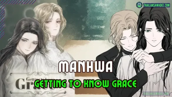 [Review Manhwa] Getting to Know Grace Truyện | Nhân vật | Nội dung