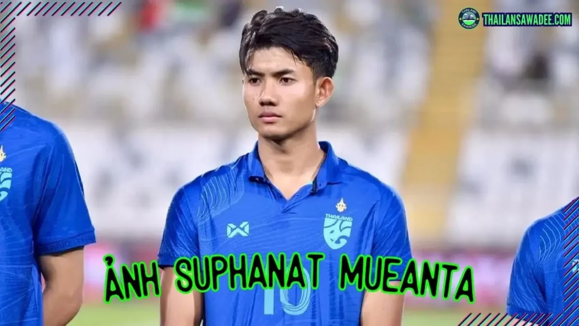 188+ Ảnh Suphanat Mueanta | Cute, Ngầu, Số 10 Trên Sân
