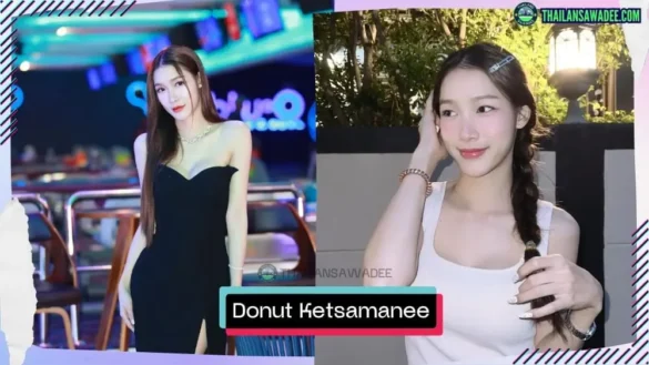 Donut Ketsamanee Misapmakluea là ai? Tiểu sử lý lịch profile wikipedia